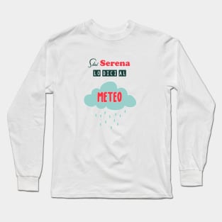 Stai serena lo dici al meteo Long Sleeve T-Shirt